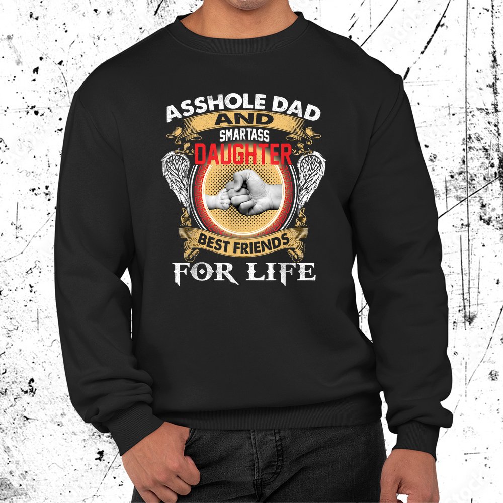 Asshole Dad And Smartass Daughter Best Friends For Life Shirt