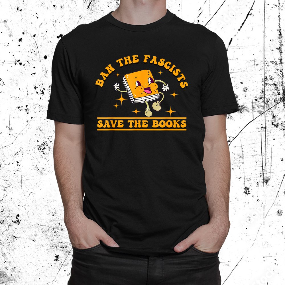 Ban The Fascists Save The Book  Shirt