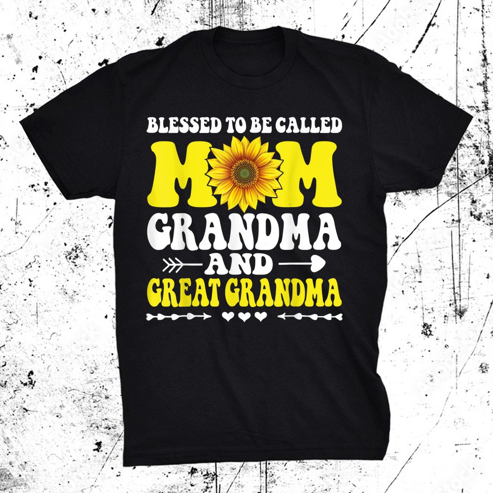 Blessed To Be Called Mom Grandma Great Grandma Shirt