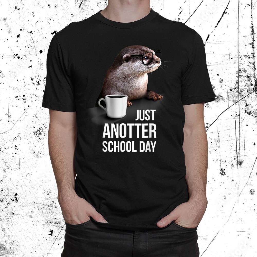 Funny Otter Just Anotter Day Shirt