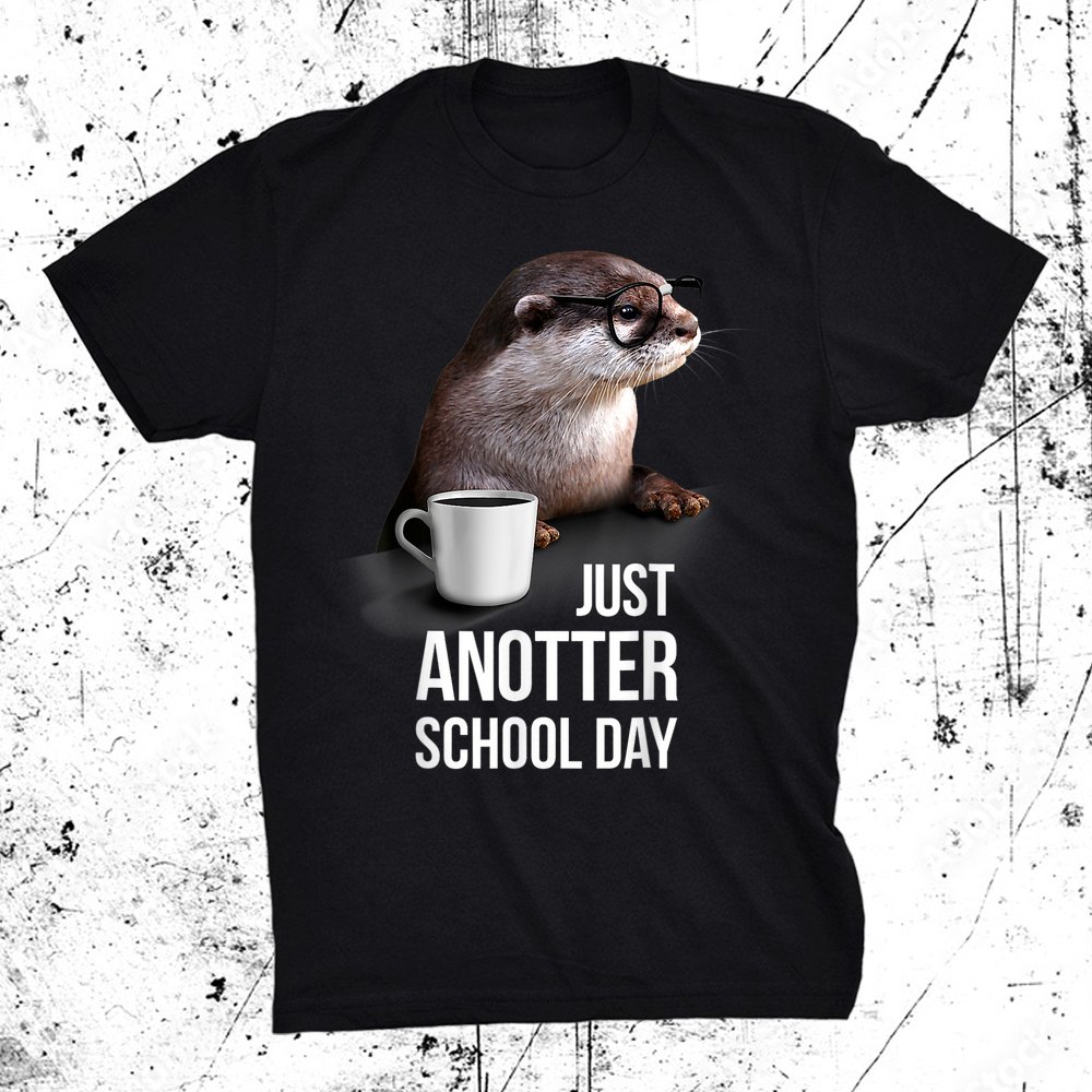 Funny Otter Just Anotter Day Shirt