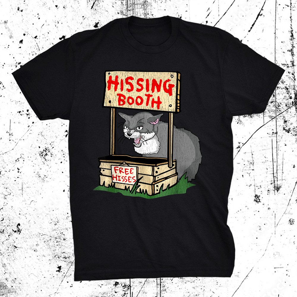 Hissing Booth Free Hisses Cat Shirt