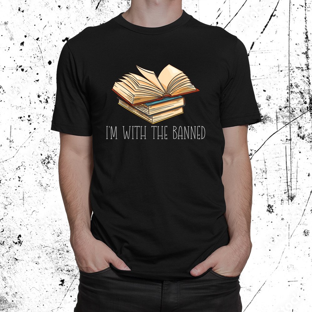I'm With The Banned Books I Read Banned Books Lovers Library Shirt