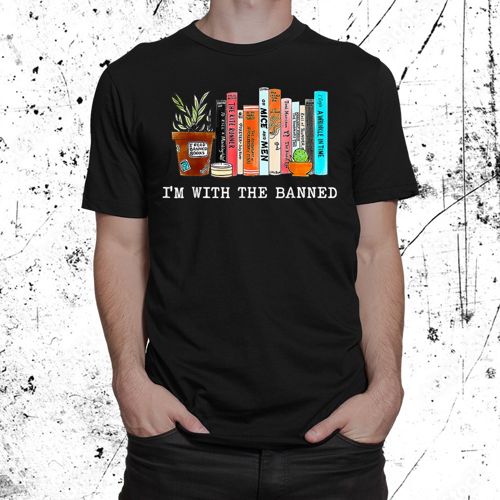I'm With The Banned Books I Read Banned Shirt