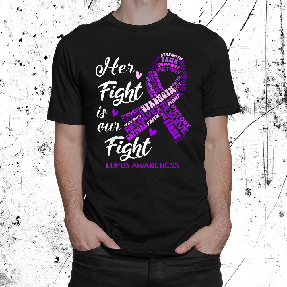 Lupus Awareness Her Fight Is Our Fight Shirt