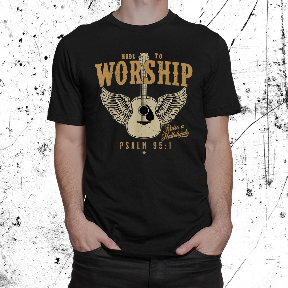 Made To Worship Psalm 95 Faith Christian Bible Verse Shirt Fantasywears