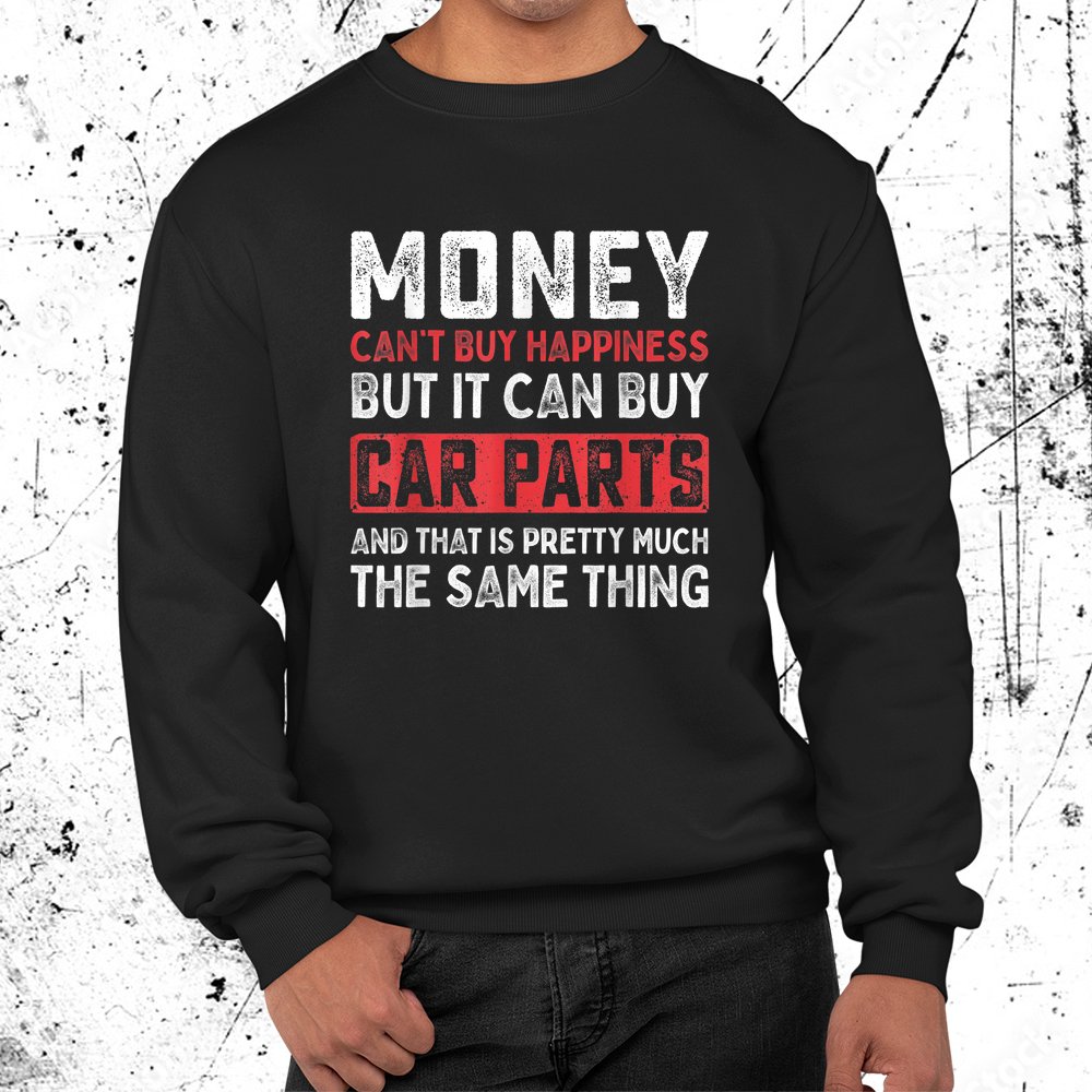 Money Can't Buy Happiness It Can Buy Car Parts Shirt