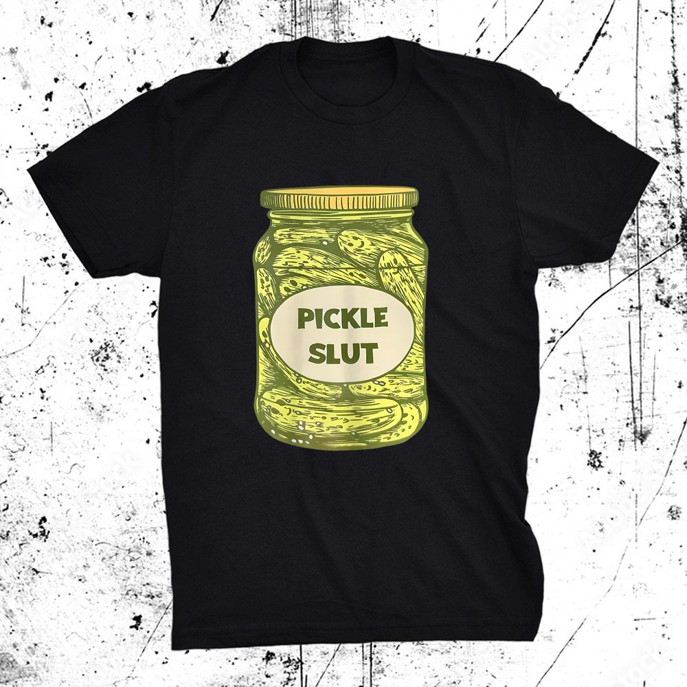 Pickle Slut Funny Canned Pickles Shirt