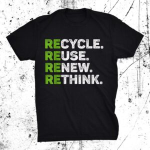 Recycle Reuse Renew Rethink Earth Day Environmental Activism Shirt