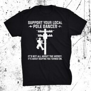 Support Your Local Pole Dancer Lineman Lineman Circuit Cable Shirt