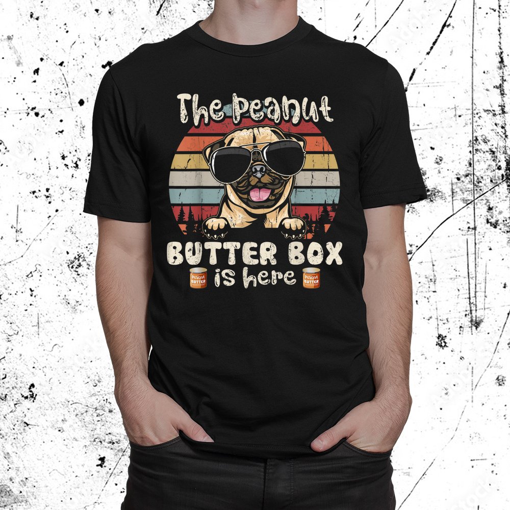 The Peanut Butter Box Is Here Funny Pug Shirt