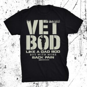 Vet Bod Like Dad Bod But With More Back Pain Shirt