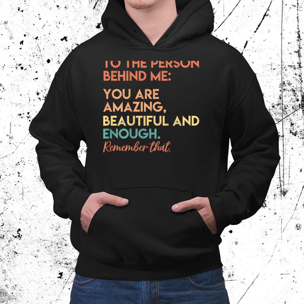 You Matter You Are Amazing Vintage To The Person Behind Me Shirt
